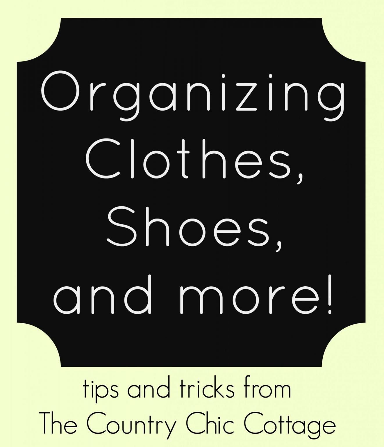 Organizing Clothes, Shoes, and more - Angie Holden The Country Chic Cottage