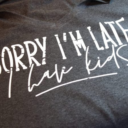 Sorry I'm Late T-Shirt by Create and Babble