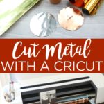 How to Cut Metal with a Cricut Machine - The Country Chic Cottage